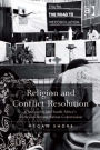 Religion and Conflict Resolution: Christianity and South Africa's Truth and Reconciliation Commission