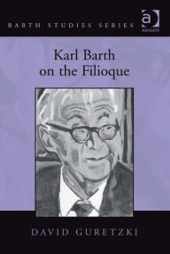 Title: Karl Barth on the Filioque, Author: David Guretzki