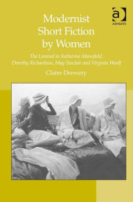 Title: Modernist Short Fiction by Women: The Liminal in Katherine Mansfield, Dorothy Richardson, May Sinclair and Virginia Woolf, Author: Claire Drewery