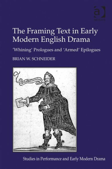 The Framing Text in Early Modern English Drama: 'Whining' Prologues and 'Armed' Epilogues