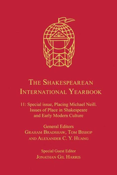 The Shakespearean International Yearbook: Volume 11: Special issue, Placing Michael Neill. Issues of Place in Shakespeare and Early Modern Culture