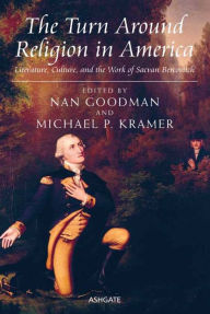 Title: The Turn Around Religion in America: Literature, Culture, and the Work of Sacvan Bercovitch, Author: Michael P Kramer