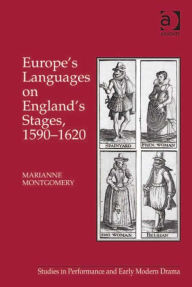 Title: Europe's Languages on England's Stages, 1590-1620, Author: Marianne Montgomery