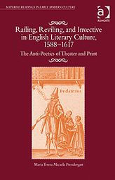 Title: Railing, Reviling, and Invective in English Literary Culture, 1588-1617: The Anti-Poetics of Theater and Print, Author: Maria Teresa Micaela Prendergast