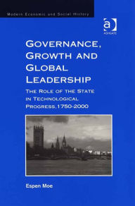 Title: Governance, Growth and Global Leadership: The Role of the State in Technological Progress, 1750-2000, Author: Espen Moe