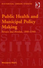 Public Health and Municipal Policy Making: Britain and Sweden, 1900-1940