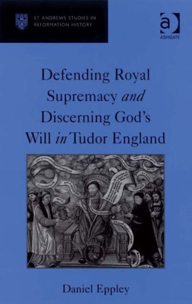 Defending Royal Supremacy and Discerning God's Will in Tudor England