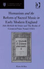 Humanism and the Reform of Sacred Music in Early Modern England: John Merbecke the Orator and The Booke of Common Praier Noted (1550)