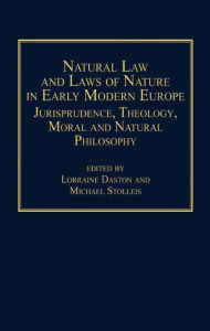 Title: Natural Law and Laws of Nature in Early Modern Europe: Jurisprudence, Theology, Moral and Natural Philosophy, Author: Michael Stolleis