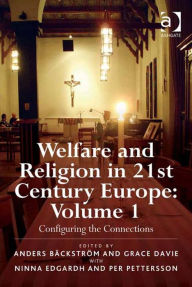 Title: Welfare and Religion in 21st Century Europe: Volume 1: Configuring the Connections, Author: Grace Davie