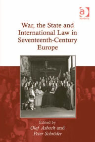 Title: War, the State and International Law in Seventeenth-Century Europe, Author: Peter Schröder