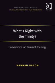 Title: What's Right with the Trinity?: Conversations in Feminist Theology, Author: Hannah Bacon