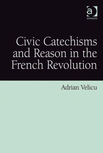 Civic Catechisms and Reason in the French Revolution