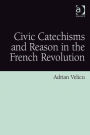 Civic Catechisms and Reason in the French Revolution