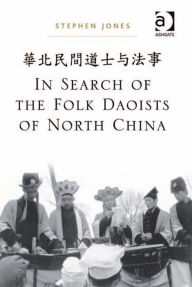 Title: In Search of the Folk Daoists of North China, Author: Stephen Jones