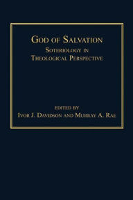 Title: God of Salvation: Soteriology in Theological Perspective, Author: Murray A Rae
