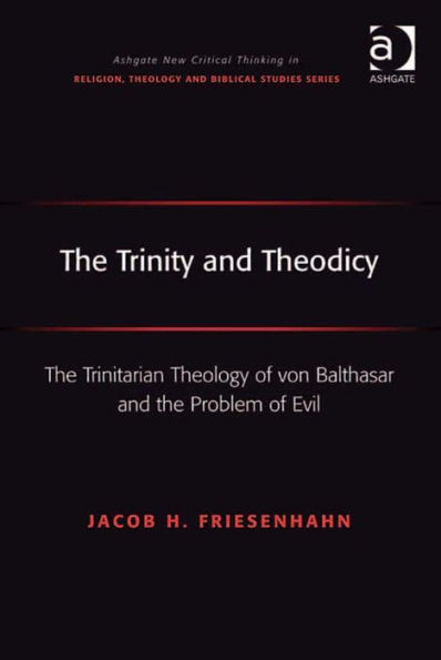 The Trinity and Theodicy: The Trinitarian Theology of von Balthasar and the Problem of Evil