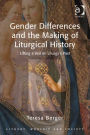 Gender Differences and the Making of Liturgical History: Lifting a Veil on Liturgy's Past