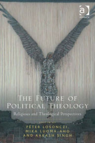 Title: The Future of Political Theology: Religious and Theological Perspectives, Author: Aakash Singh