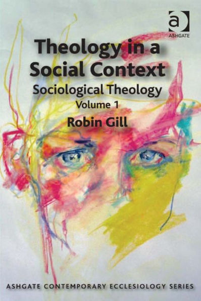 Theology in a Social Context: Sociological Theology Volume 1