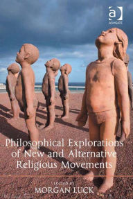 Title: Philosophical Explorations of New and Alternative Religious Movements, Author: Morgan Luck