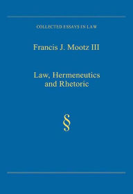 Title: Law, Hermeneutics and Rhetoric, Author: Francis J Mootz III