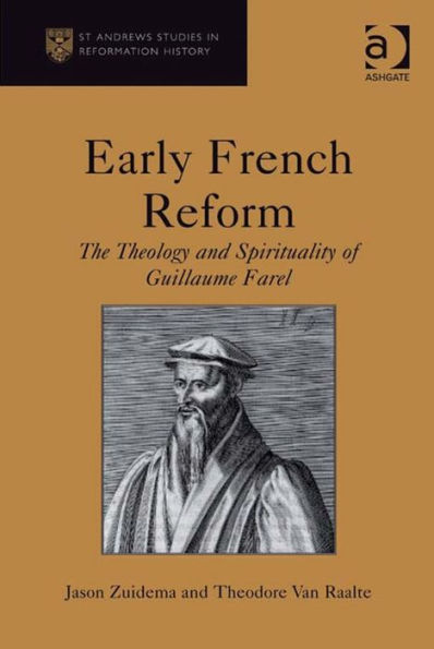 Early French Reform: The Theology and Spirituality of Guillaume Farel