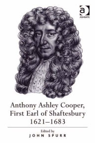 Title: Anthony Ashley Cooper, First Earl of Shaftesbury 1621-1683, Author: John Spurr