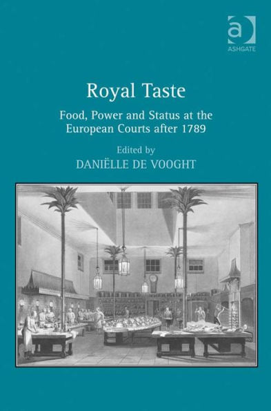 Royal Taste: Food, Power and Status at the European Courts after 1789
