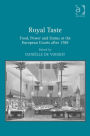 Royal Taste: Food, Power and Status at the European Courts after 1789