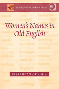 Title: Women's Names in Old English, Author: Elisabeth Okasha