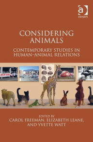Title: Considering Animals: Contemporary Studies in Human-Animal Relations, Author: Carol Freeman