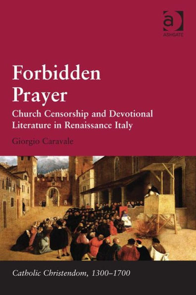 Forbidden Prayer: Church Censorship and Devotional Literature in Renaissance Italy