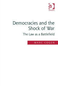 Title: Democracies and the Shock of War: The Law as a Battlefield, Author: Marc Cogen