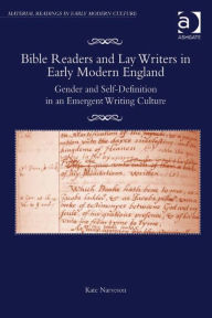 Title: Bible Readers and Lay Writers in Early Modern England: Gender and Self-Definition in an Emergent Writing Culture, Author: Kate Narveson