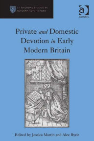 Title: Private and Domestic Devotion in Early Modern Britain, Author: Jessica Martin