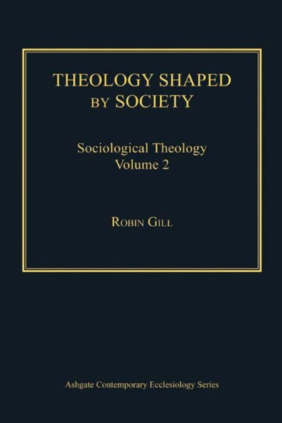 Theology Shaped by Society: Sociological Theology Volume 2