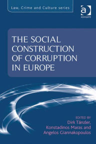 Title: The Social Construction of Corruption in Europe, Author: Angelos Giannakopoulos