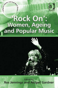 Title: 'Rock On': Women, Ageing and Popular Music, Author: Abigail Gardner