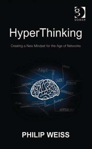 Title: HyperThinking: Creating a New Mindset for the Age of Networks, Author: Philip Weiss