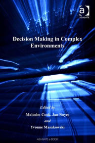 Title: Decision Making in Complex Environments, Author: Jan Noyes