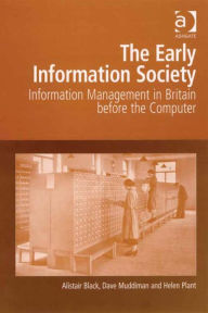 Title: The Early Information Society: Information Management in Britain before the Computer, Author: Helen Plant