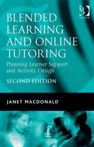 Title: Blended Learning and Online Tutoring: Planning Learner Support and Activity Design, Author: Janet MacDonald