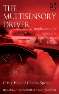 Title: The Multisensory Driver: Implications for Ergonomic Car Interface Design, Author: Cristy Ho