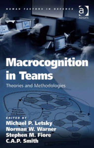 Title: Macrocognition in Teams: Theories and Methodologies, Author: Michael P Letsky