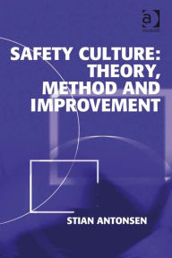 Title: Safety Culture: Theory, Method and Improvement, Author: Stian Antonsen