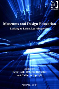 Title: Museums and Design Education: Looking to Learn, Learning to See, Author: Beth Cook