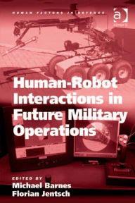 Title: Human-Robot Interactions in Future Military Operations, Author: Michael Barnes