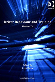 Title: Driver Behaviour and Training: Volume IV, Author: Lisa Dorn