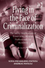 Flying in the Face of Criminalization: The Safety Implications of Prosecuting Aviation Professionals for Accidents